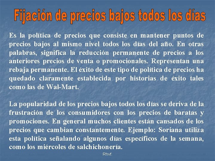 Es la política de precios que consiste en mantener puntos de precios bajos al