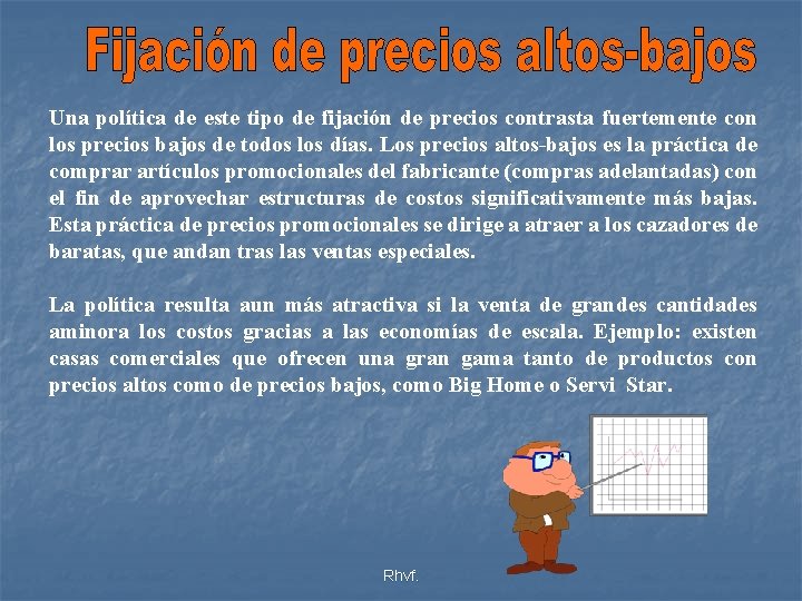 Una política de este tipo de fijación de precios contrasta fuertemente con los precios