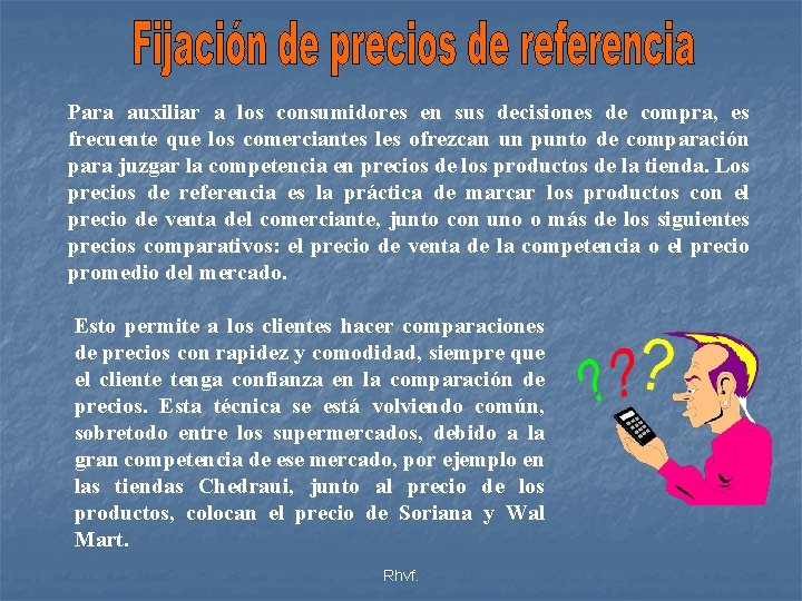 Para auxiliar a los consumidores en sus decisiones de compra, es frecuente que los