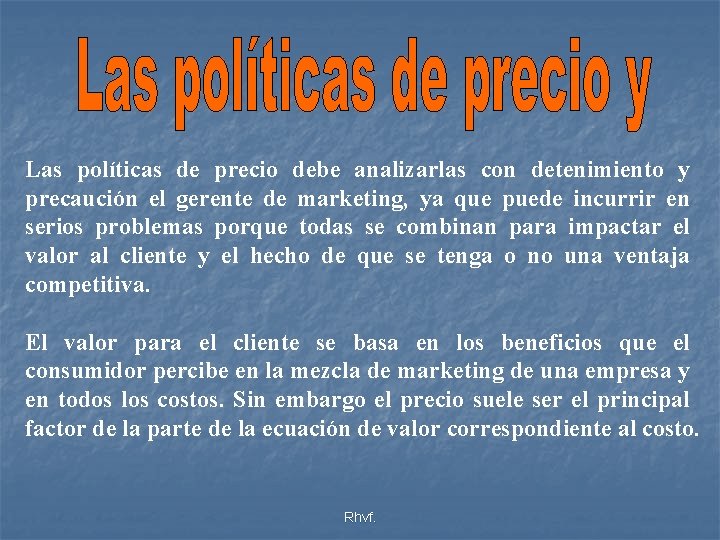 Las políticas de precio debe analizarlas con detenimiento y precaución el gerente de marketing,