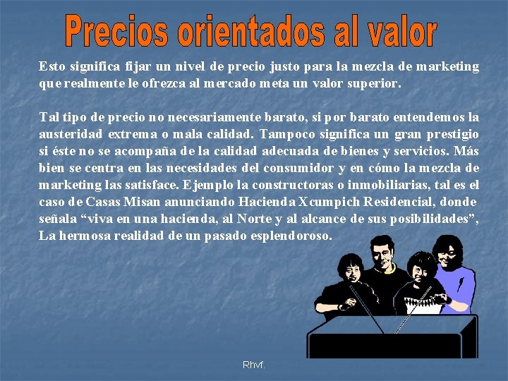 Esto significa fijar un nivel de precio justo para la mezcla de marketing que