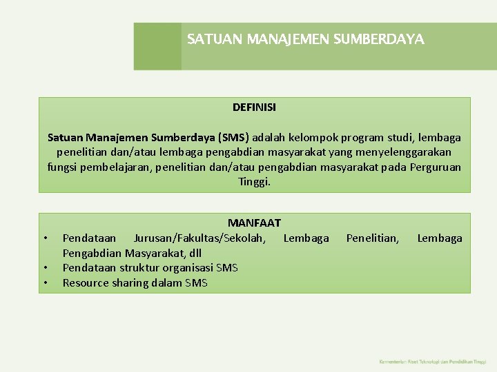 SATUAN MANAJEMEN SUMBERDAYA DEFINISI Satuan Manajemen Sumberdaya (SMS) adalah kelompok program studi, lembaga penelitian SATUAN MANAJEMEN SUMBERDAYA DEFINISI Satuan Manajemen Sumberdaya (SMS) adalah kelompok program studi, lembaga penelitian