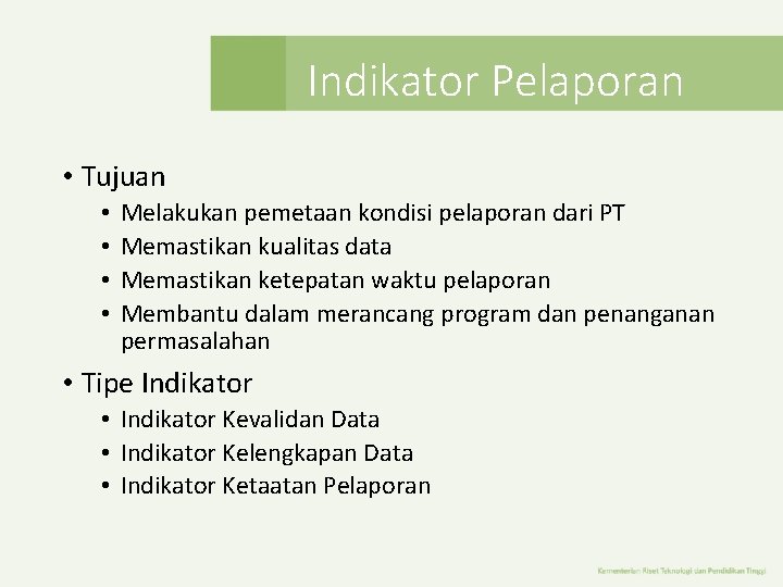 Indikator Pelaporan • Tujuan • • Melakukan pemetaan kondisi pelaporan dari PT Memastikan kualitas Indikator Pelaporan • Tujuan • • Melakukan pemetaan kondisi pelaporan dari PT Memastikan kualitas
