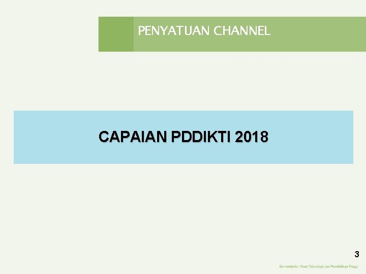 PENYATUAN CHANNEL CAPAIAN PDDIKTI 2018 3 PENYATUAN CHANNEL CAPAIAN PDDIKTI 2018 3