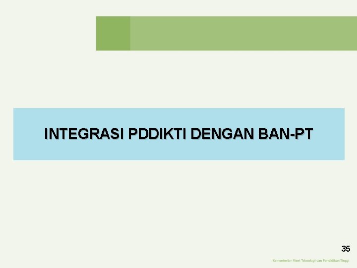 INTEGRASI PDDIKTI DENGAN BAN-PT 35 INTEGRASI PDDIKTI DENGAN BAN-PT 35