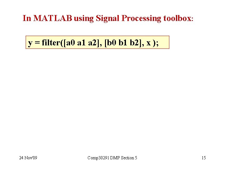 In MATLAB using Signal Processing toolbox: y = filter([a 0 a 1 a 2],