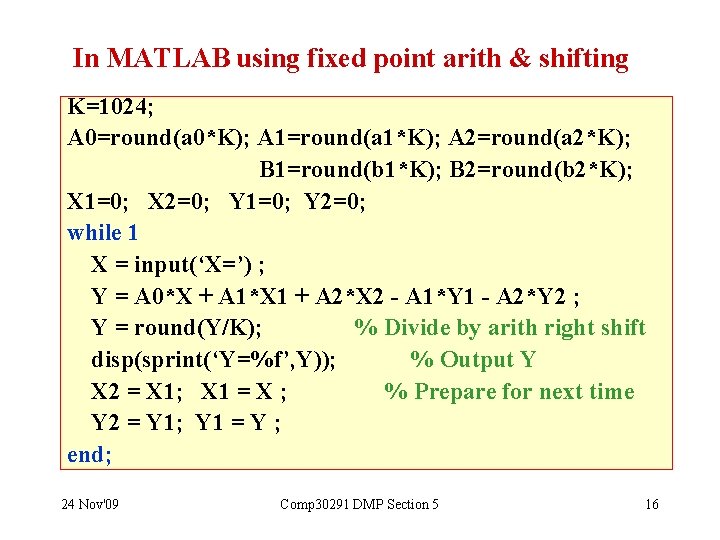 In MATLAB using fixed point arith & shifting K=1024; A 0=round(a 0*K); A 1=round(a