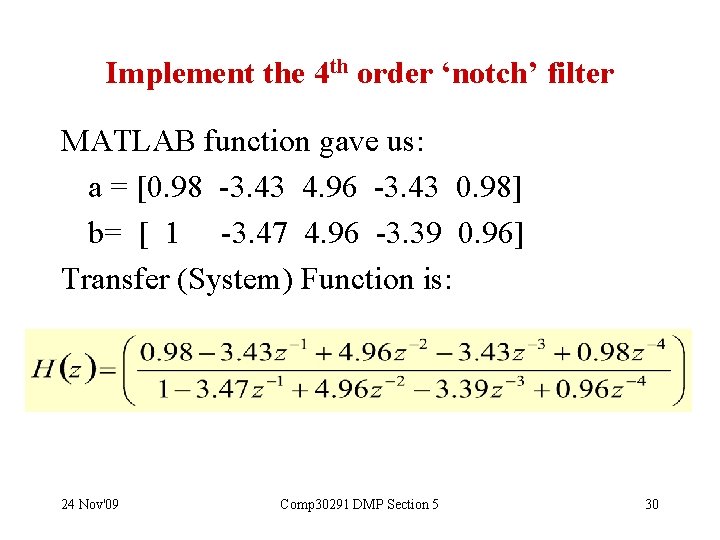 Implement the 4 th order ‘notch’ filter MATLAB function gave us: a = [0.