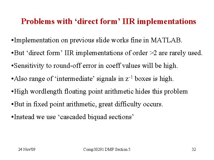 Problems with ‘direct form’ IIR implementations • Implementation on previous slide works fine in