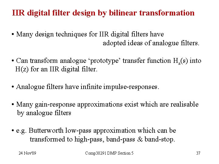  IIR digital filter design by bilinear transformation • Many design techniques for IIR