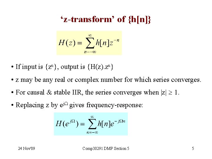 ‘z-transform’ of {h[n]} • If input is {zn}, output is {H(z). zn} • z