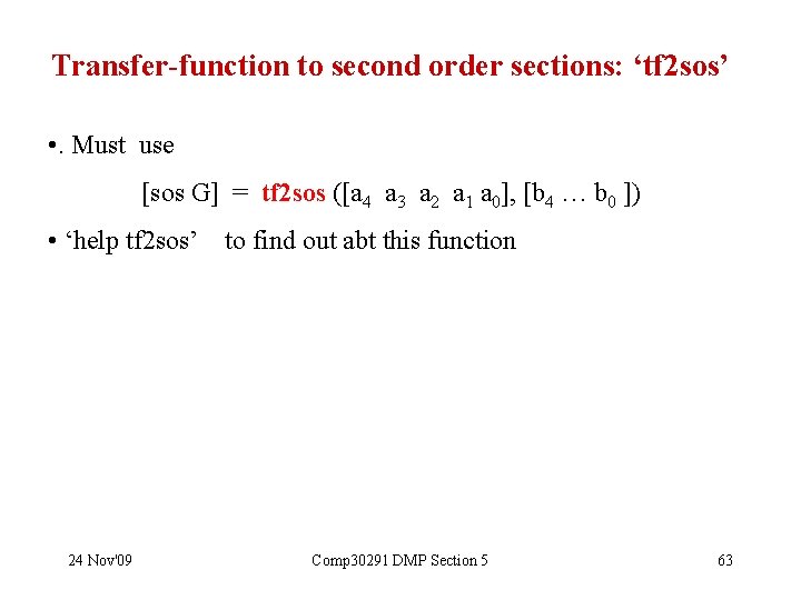 Transfer-function to second order sections: ‘tf 2 sos’ • . Must use [sos G]