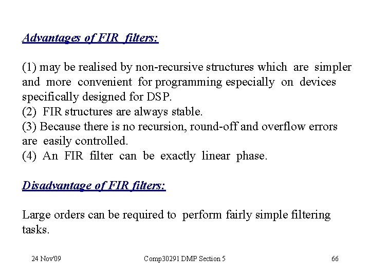 Advantages of FIR filters: (1) may be realised by non-recursive structures which are simpler