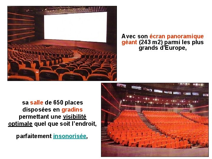 Avec son écran panoramique géant (243 m 2) parmi les plus grands d’Europe, sa