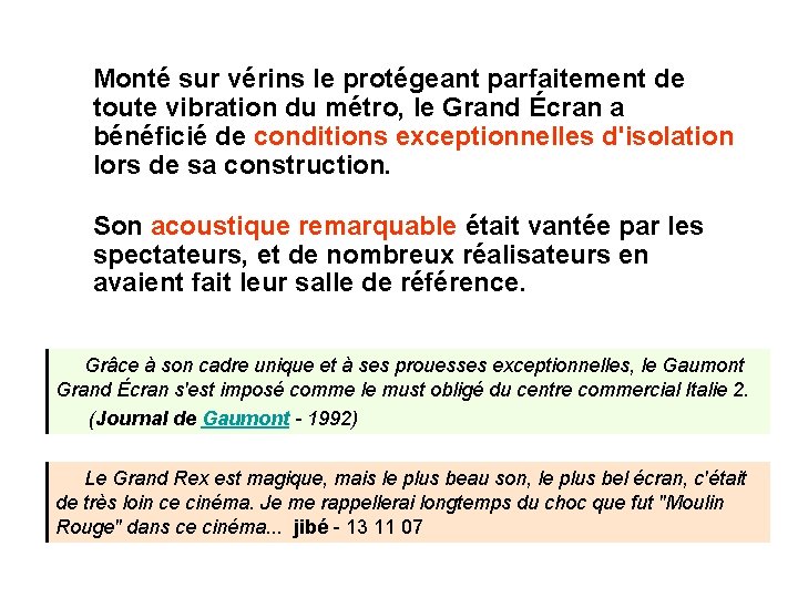 Monté sur vérins le protégeant parfaitement de toute vibration du métro, le Grand Écran