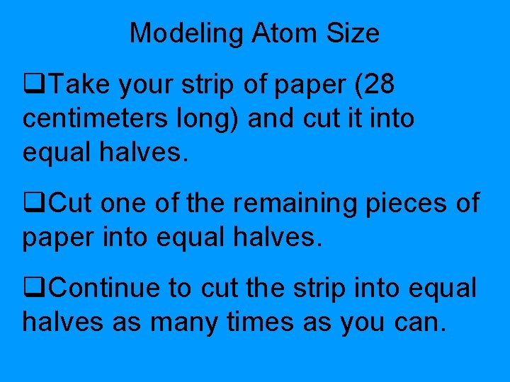 Modeling Atom Size q. Take your strip of paper (28 centimeters long) and cut Modeling Atom Size q. Take your strip of paper (28 centimeters long) and cut