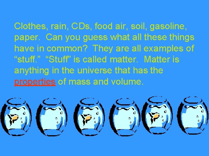 Clothes, rain, CDs, food air, soil, gasoline, paper. Can you guess what all these Clothes, rain, CDs, food air, soil, gasoline, paper. Can you guess what all these