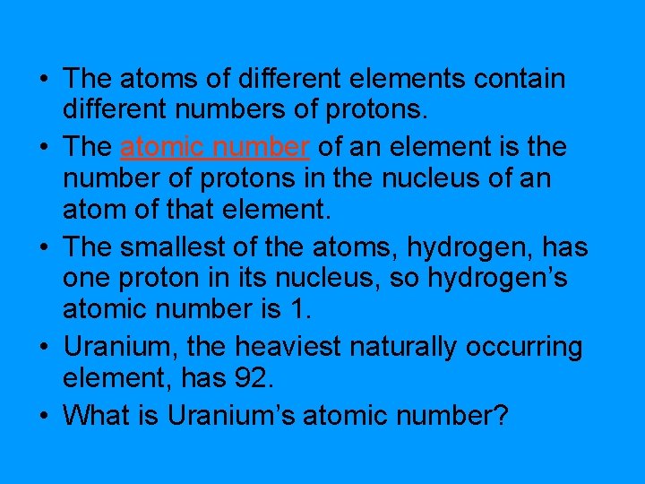 • The atoms of different elements contain different numbers of protons. • The • The atoms of different elements contain different numbers of protons. • The