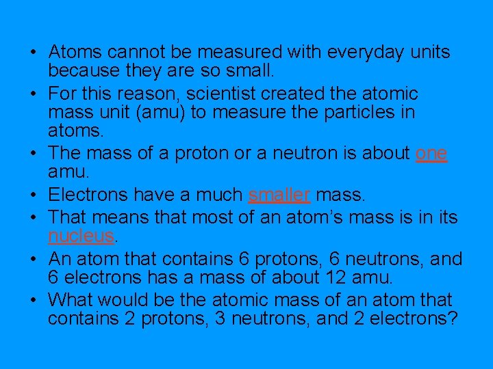 • Atoms cannot be measured with everyday units because they are so small. • Atoms cannot be measured with everyday units because they are so small.