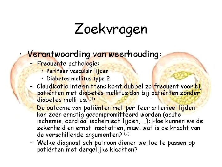 Zoekvragen • Verantwoording van weerhouding: – Frequente pathologie: • Perifeer vasculair lijden • Diabetes