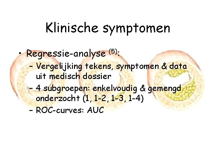 Klinische symptomen • Regressie-analyse (5): – Vergelijking tekens, symptomen & data uit medisch dossier