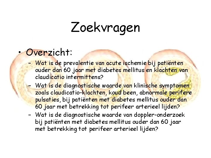 Zoekvragen • Overzicht: – Wat is de prevalentie van acute ischemie bij patiënten ouder