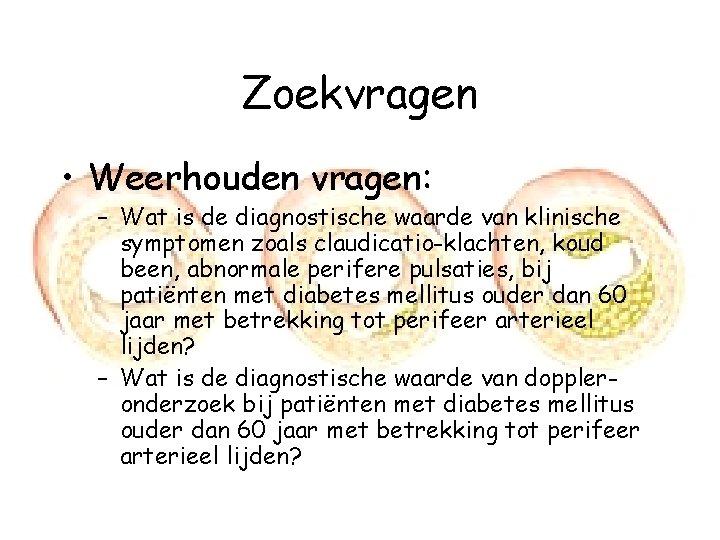 Zoekvragen • Weerhouden vragen: – Wat is de diagnostische waarde van klinische symptomen zoals