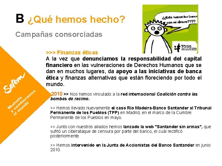 B ¿Qué hemos hecho? Campañas consorciadas >>> Finanzas éticas A la vez que denunciamos