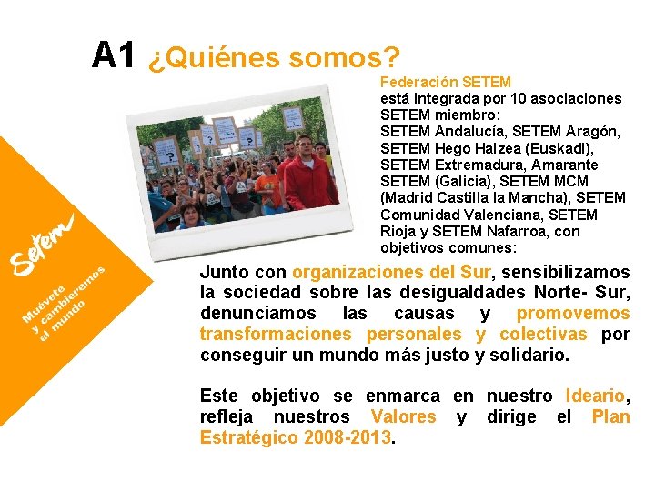 A 1 ¿Quiénes somos? Federación SETEM está integrada por 10 asociaciones SETEM miembro: SETEM