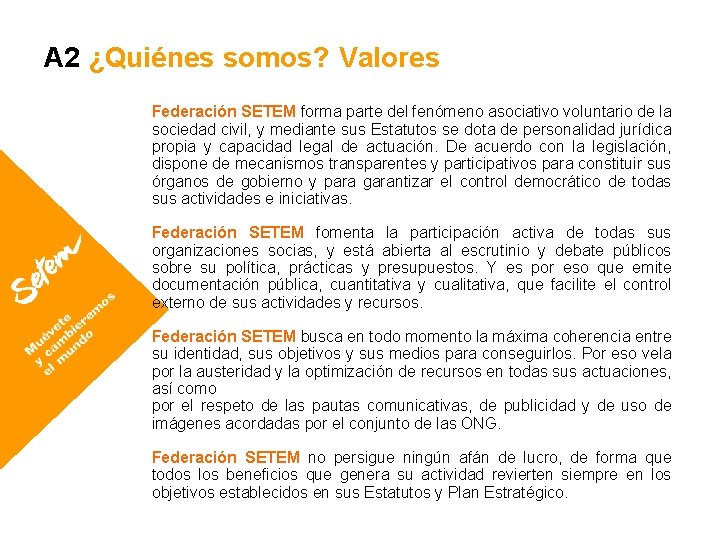 A 2 ¿Quiénes somos? Valores Federación SETEM forma parte del fenómeno asociativo voluntario de