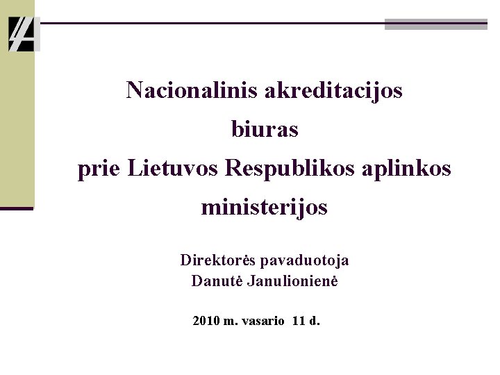 Nacionalinis akreditacijos biuras prie Lietuvos Respublikos aplinkos ministerijos Direktorės pavaduotoja Danutė Janulionienė 2010 m.