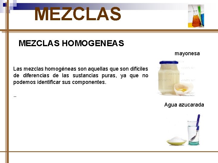 MEZCLAS HOMOGENEAS mayonesa Las mezclas homogéneas son aquellas que son difíciles de diferencias de