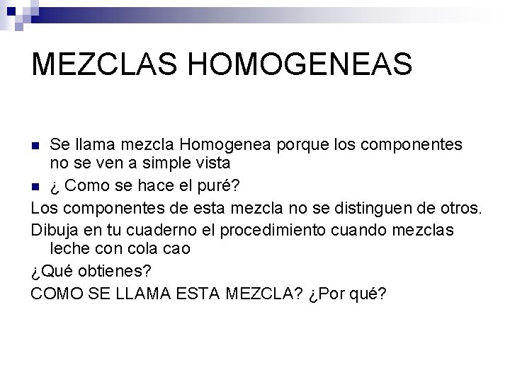MEZCLAS HOMOGENEAS Se llama mezcla Homogenea porque los componentes no se ven a simple