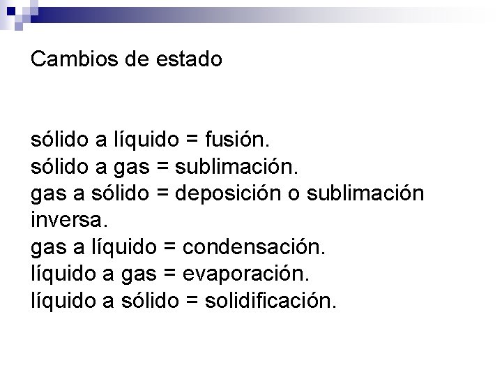 Cambios de estado sólido a líquido = fusión. sólido a gas = sublimación. gas