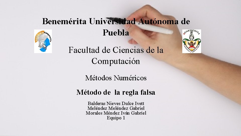 Benemérita Universidad Autónoma de Puebla Facultad de Ciencias de la Computación Métodos Numéricos Método