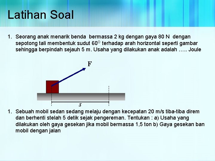 Latihan Soal 1. Seorang anak menarik benda bermassa 2 kg dengan gaya 80 N