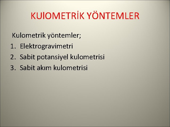 KUl. OMETRİK YÖNTEMLER Kulometrik yöntemler; 1. Elektrogravimetri 2. Sabit potansiyel kulometrisi 3. Sabit akım