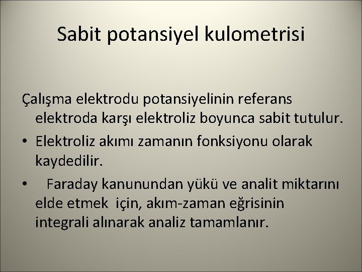 Sabit potansiyel kulometrisi Çalışma elektrodu potansiyelinin referans elektroda karşı elektroliz boyunca sabit tutulur. •