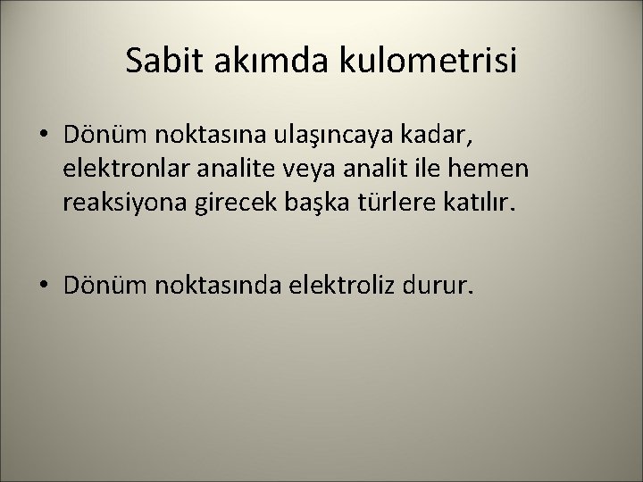 Sabit akımda kulometrisi • Dönüm noktasına ulaşıncaya kadar, elektronlar analite veya analit ile hemen