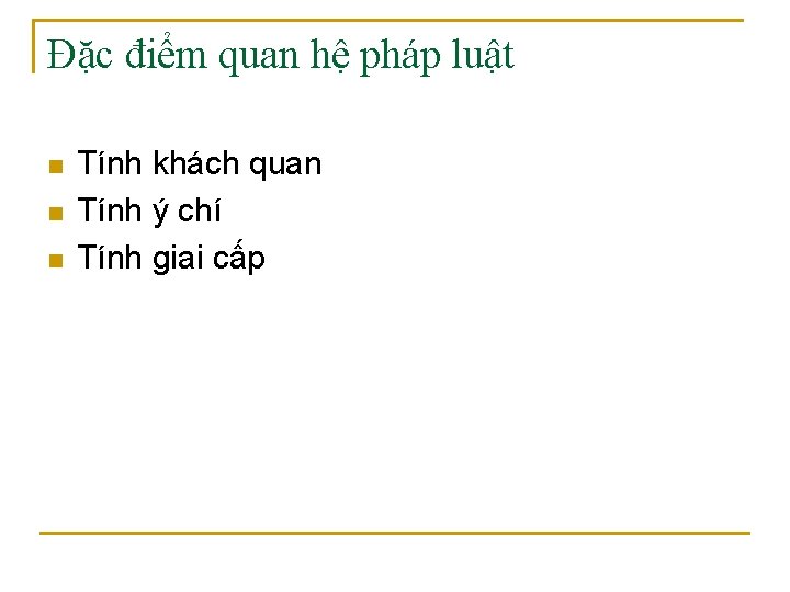 Đặc điểm quan hệ pháp luật n n n Tính khách quan Tính ý