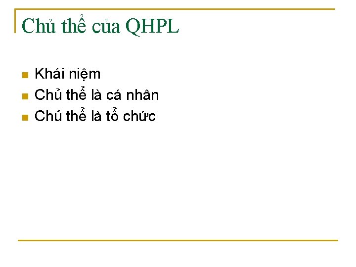 Chủ thể của QHPL n n n Khái niệm Chủ thể là cá nhân