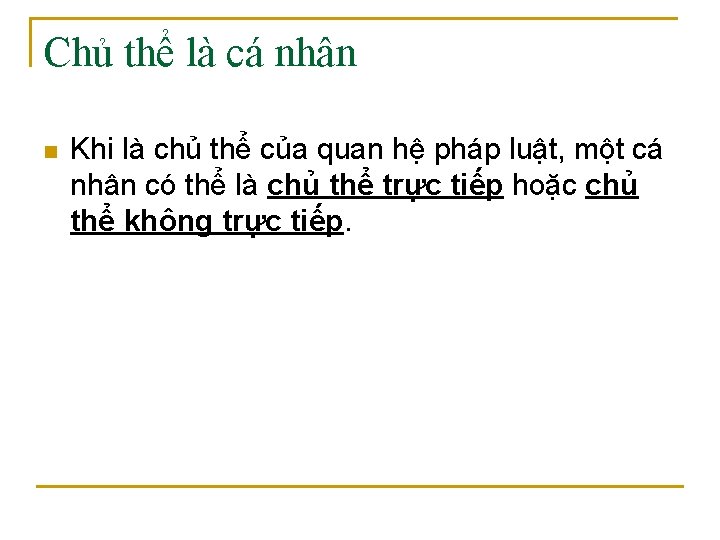 Chủ thể là cá nhân n Khi là chủ thể của quan hệ pháp