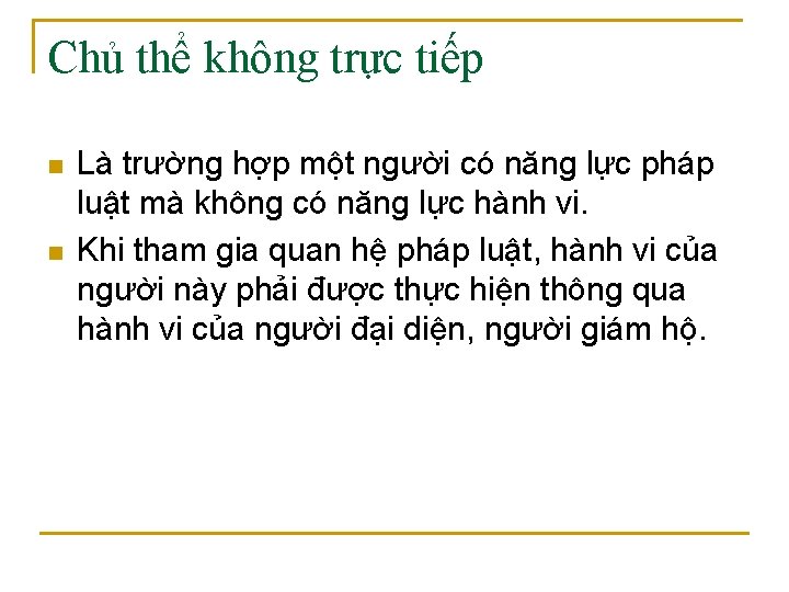 Chủ thể không trực tiếp n n Là trường hợp một người có năng