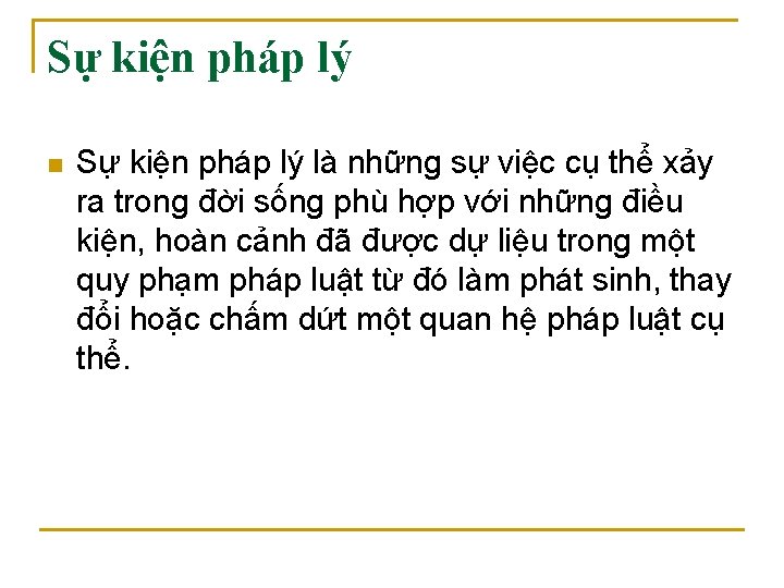 Sự kiện pháp lý n Sự kiện pháp lý là những sự việc cụ