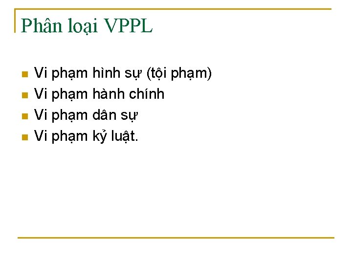 Phân loại VPPL n n Vi phạm hình sự (tội phạm) Vi phạm hành