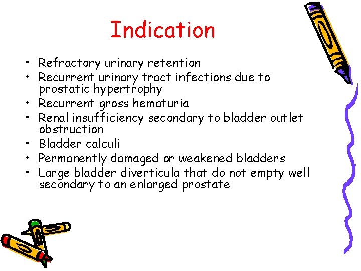 Indication • Refractory urinary retention • Recurrent urinary tract infections due to prostatic hypertrophy