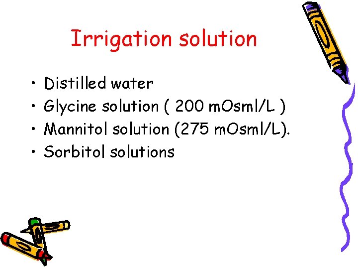 Irrigation solution • • Distilled water Glycine solution ( 200 m. Osml/L ) Mannitol