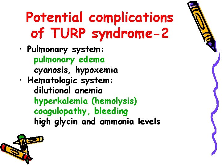 Potential complications of TURP syndrome-2 • Pulmonary system: pulmonary edema cyanosis, hypoxemia • Hematologic