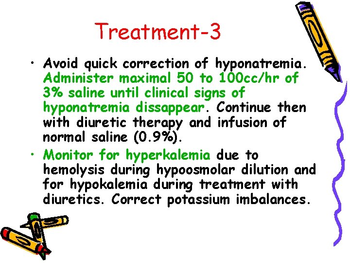 Treatment-3 • Avoid quick correction of hyponatremia. Administer maximal 50 to 100 cc/hr of