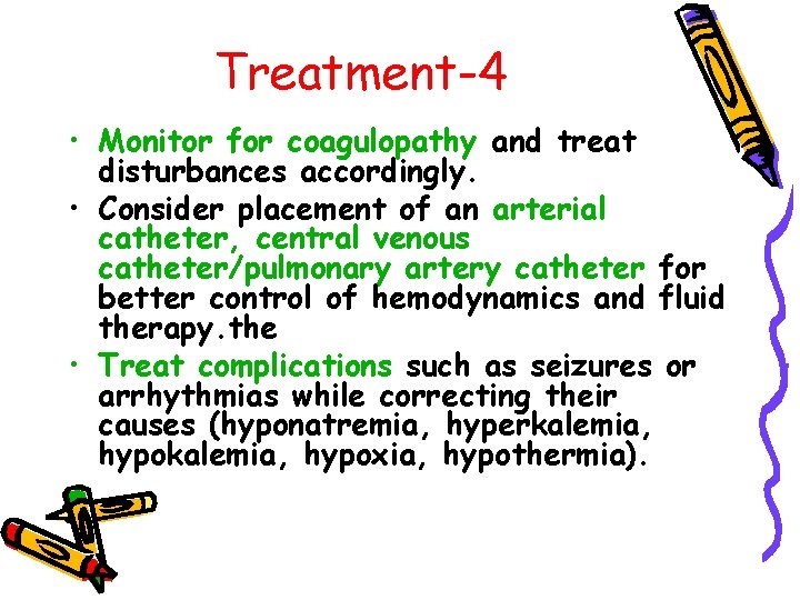Treatment-4 • Monitor for coagulopathy and treat disturbances accordingly. • Consider placement of an